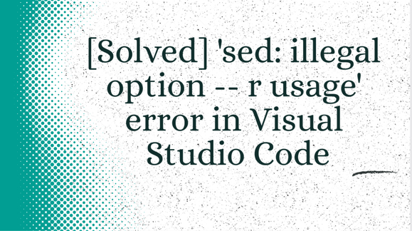  Solved sed Illegal Option R Usage Error In Visual Studio Code 